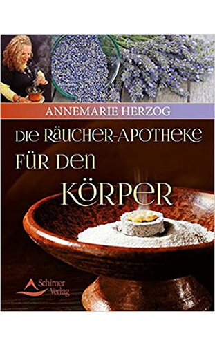 Die Räucherapotheke für den Körper - Annemarie Herzog